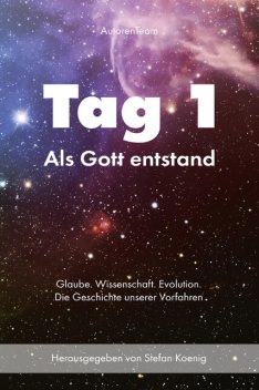 Tag 1 – Als Gott entstand, Stefan Koenig