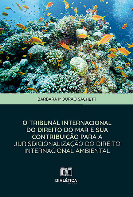 O Tribunal Internacional do Direito do Mar e sua Contribuição para a Jurisdicionalização do Direito Internacional Ambiental, Barbara Mourão Sachett