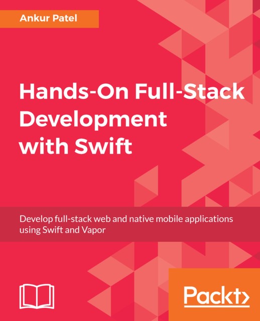 Hands-On Full-Stack Development with Swift, Ankur Patel