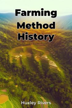 Farming Method History, Huxley Rivers