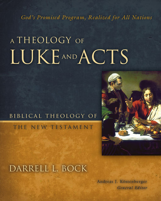 A Theology of Luke and Acts, Darrell L. Bock