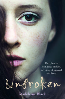 Unbroken – Used, beaten but never broken. My story of survival and hope, Madeleine Black