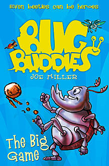 The Big Game (Bug Buddies, Book 1), Joe Miller