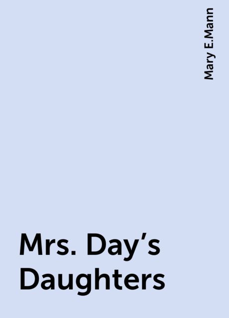 Mrs. Day's Daughters, Mary E.Mann