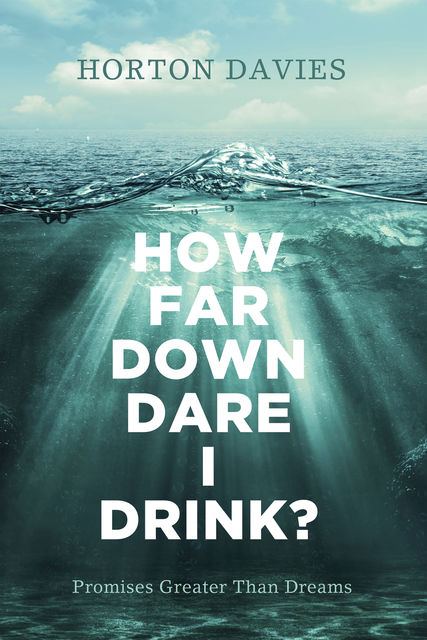 How Far Down Dare I Drink, Horton Davies