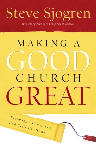Making a Good Church Great, Steve Sjogren