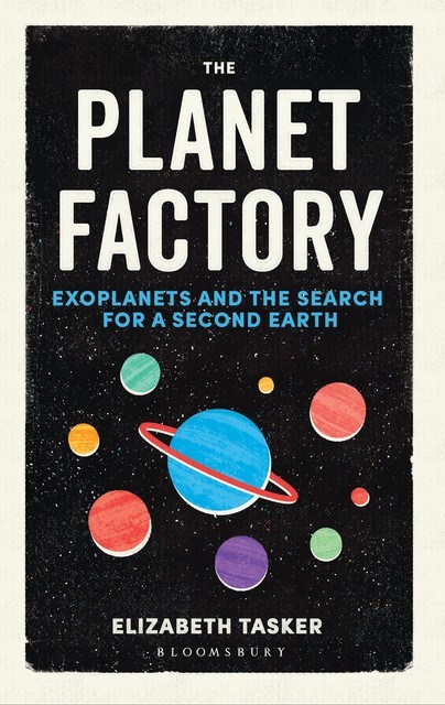 The Planet Factory, Elizabeth Tasker