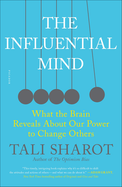 The Influential Mind: What the Brain Reveals About Our Power to Change Others, Tali Sharot