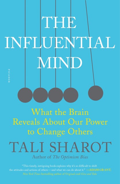 The Influential Mind: What the Brain Reveals About Our Power to Change Others, Tali Sharot