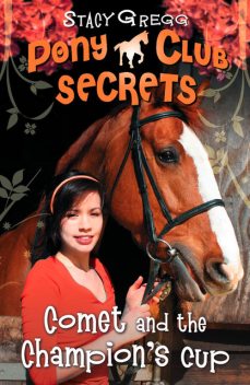 Comet and the Champion’s Cup (Pony Club Secrets, Book 5), Stacy Gregg