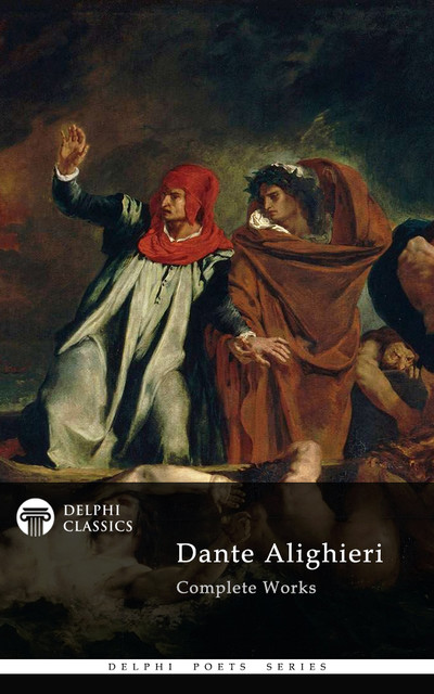 Complete Works of Dante Alighieri (Delphi Classics), Dante Alighieri