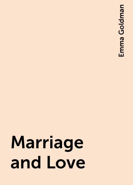 Marriage and Love, Emma Goldman