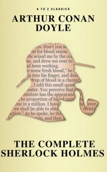 Sherlock Holmes: The Complete Collection ( AtoZ Classics ), Arthur Conan Doyle, A to Z Classics