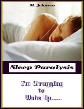 Sleep Paralysis: I'm Struggling to Wake Up, M Johnson