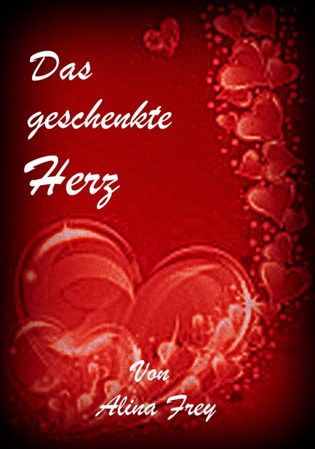 Das geschenkte Herz, Alina Frey
