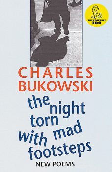 The Night Torn Mad With Footsteps, Charles Bukowski