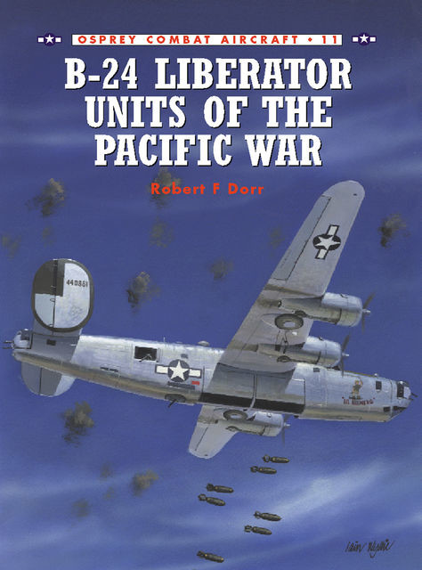 B-24 Liberator Units of the Pacific War, Robert F. Dorr