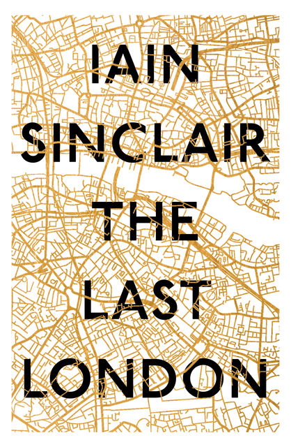 The Last London, Iain Sinclair