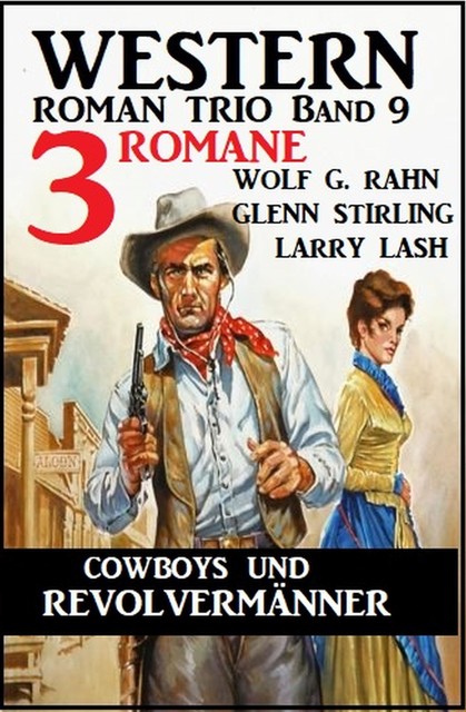 Cowboys und Revolvermänner: 3 Romane: Western Roman Trio Band 9, Larry Lash, Glenn Stirling, Wolf G. Rahn