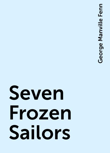 Seven Frozen Sailors, George Manville Fenn