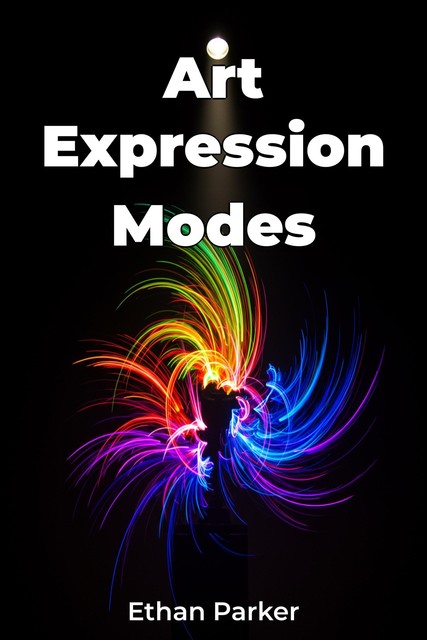 Art Expression Modes, Ethan Parker