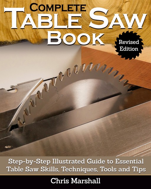 Complete Table Saw Book, Revised Edition, Chris Morrison