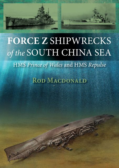Force Z Shipwrecks of the South China Sea, Rod Macdonald