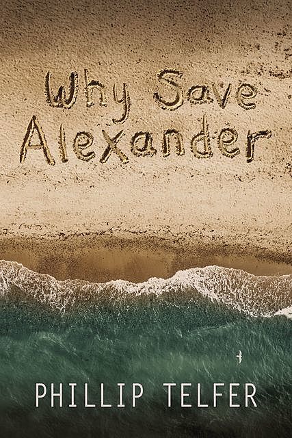 Why Save Alexander, Philip Telfer