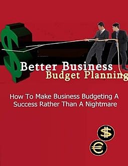 Better Business Budget Planning – How to Make Business Budgeting a Success Rather Than a Nightmare, Lucifer Heart
