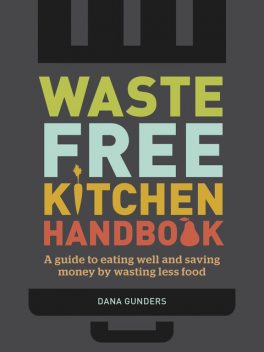 Waste-Free Kitchen Handbook, Dana Gunders