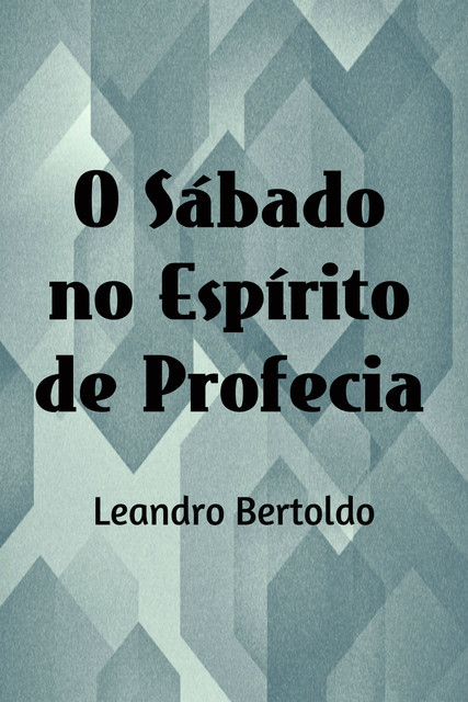 O Sábado no Espírito de Profecia, Leandro Bertoldo