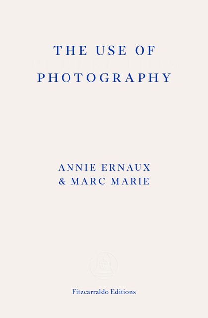 The Use of Photography, Annie Ernaux, Marc Marie