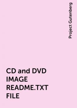 CD and DVD IMAGE README.TXT FILE, Project Gutenberg