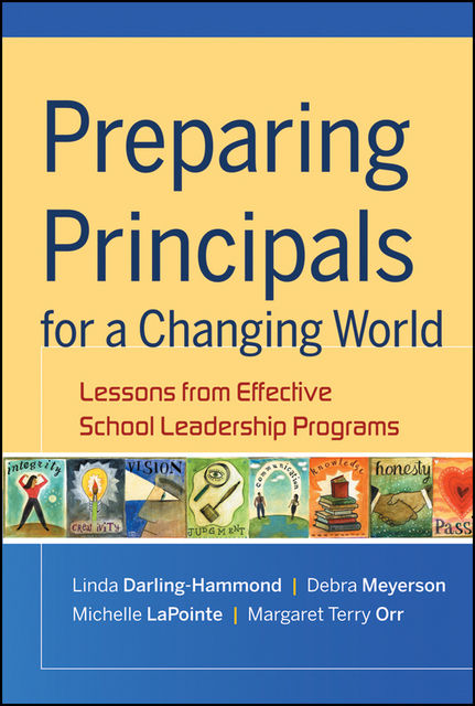 Preparing Principals for a Changing World, Linda Darling-Hammond, Debra Meyerson, Margaret T.Orr, Michelle LaPointe
