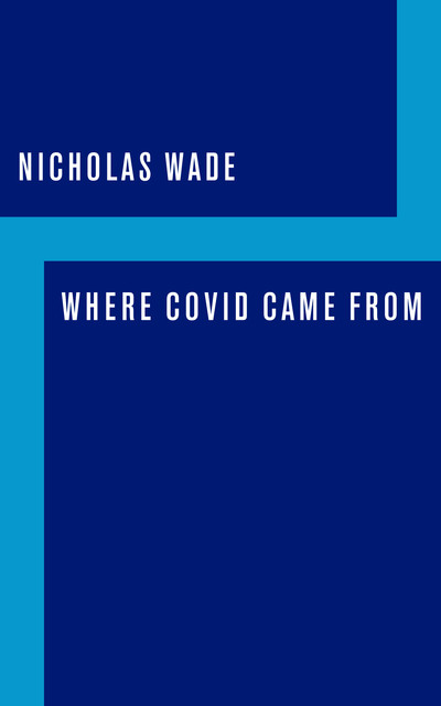Where COVID Came From, Nicholas Wade