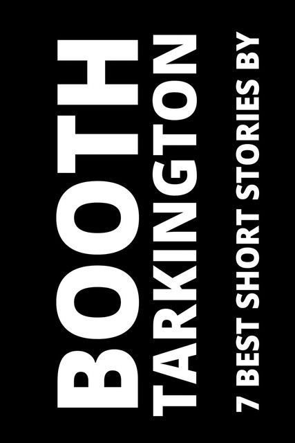 7 best short stories by Booth Tarkington, Booth Tarkington, August Nemo