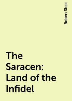 The Saracen: Land of the Infidel, Robert Shea