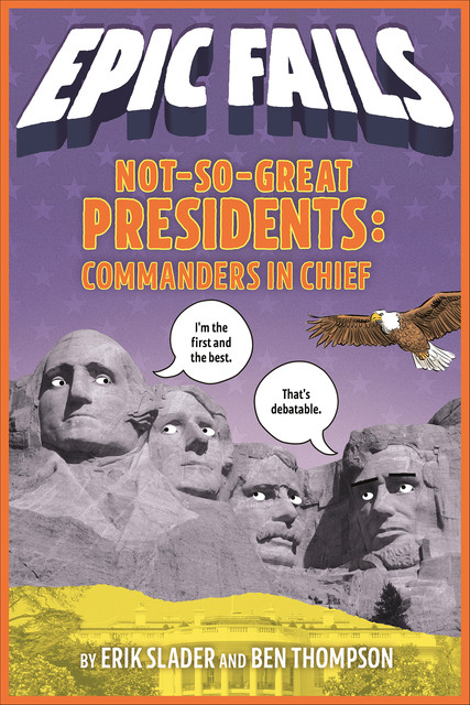 Not-So-Great Presidents: Commanders in Chief, Ben Thompson, Erik Slader
