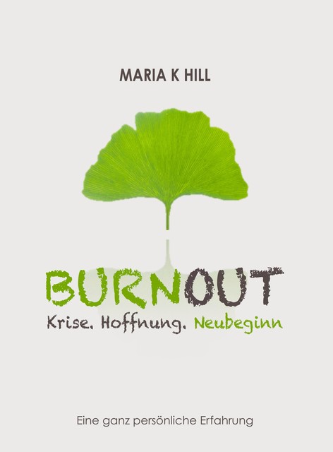 BURNOUT – Krise. Hoffnung. Neubeginn, MARIA K HILL