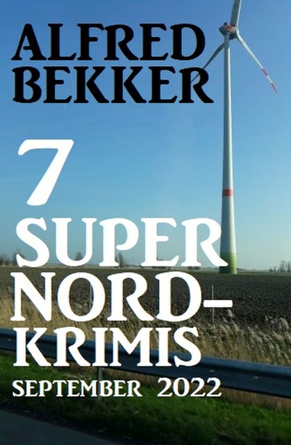 7 Super Nordkrimis September 2022, Alfred Bekker