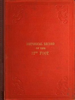 Historical Record of the Twelfth, or the East Suffolk, Regiment of Foot, Containing an Account of the Formation of the Regiment in 1685, and of Its Subsequent Services to 1847, Richard Cannon