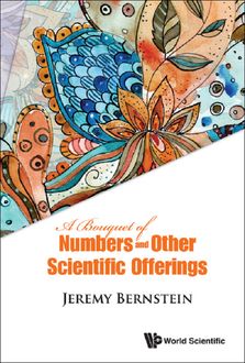 A Bouquet of Numbers and Other Scientific Offerings, Jeremy Bernstein