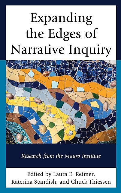 Expanding the Edges of Narrative Inquiry, Laura E. Reimer, Chuck Thiessen, Katerina Standish