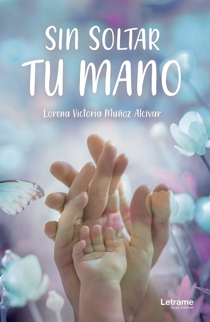 Sin soltar tu mano, Lorena Victoria Muñoz Alcívar