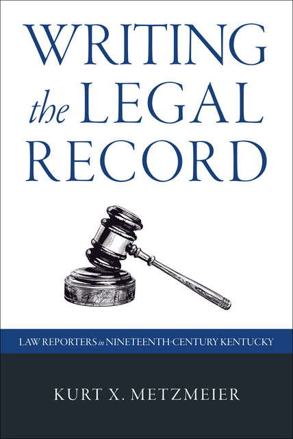 Writing the Legal Record, Kurt X. Metzmeier