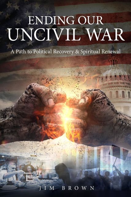 Ending Our Uncivil War, Jim Brown