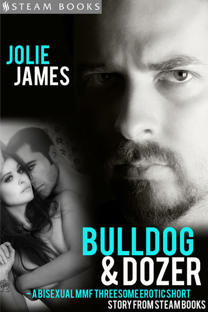 Bulldog & Dozer – A Bisexual MMF Threesome Erotic Short Story from Steam Books, Steam Books, Jolie James