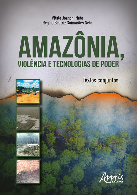 Amazônia, Violência e Tecnologias de Poder: Textos Conjuntos, Vitale Joanoni Neto, Regina Beatriz Guimarães Neto