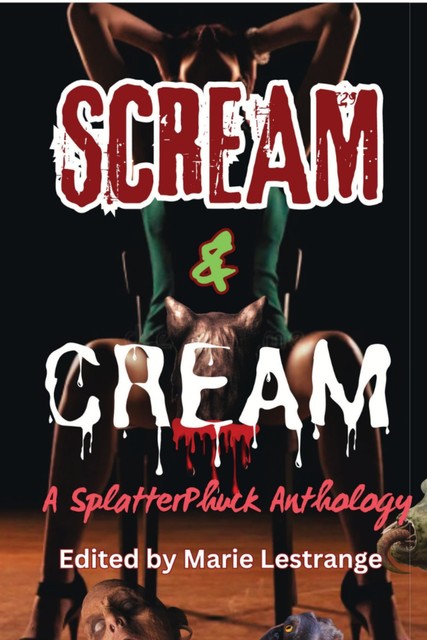 Scream and Cream, Paul Lonardo, Bert Lestrange, C.C. Parker, Carietta Dorsch, D.W. Milton, J. Rocky Colavito, J.R. Santos, K.L. Massey, K.L. Rasmussen, Paul Stansfield, Yvon Wang