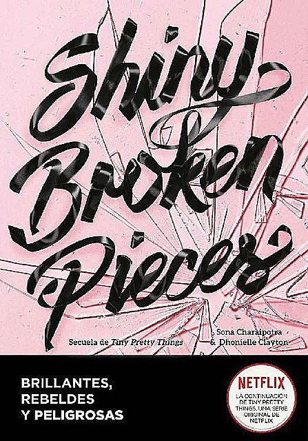 Shiny Broken Pieces (Brillantes, rebeldes y peligrosas) (Spanish Edition), Clayton Dhonielle, Sona Charaipotra
